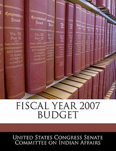 Fiscal Year 2007 Budget edito da Bibliogov
