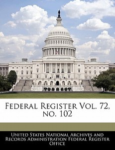 Federal Register Vol. 72, No. 102 edito da Bibliogov