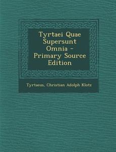 Tyrtaei Quae Supersunt Omnia di Tyrtaeus, Christian Adolf Klotz edito da Nabu Press