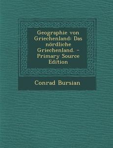Geographie Von Griechenland: Das Nordliche Griechenland. di Conrad Bursian edito da Nabu Press
