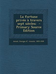 La Fortune Privee a Travers Sept Siecles; edito da Nabu Press