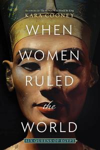 When Women Ruled the World di Kara Cooney edito da National Geographic Society