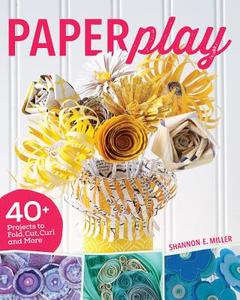 Paperplay: 40+ Projects to Fold, Cut, Curl and More di Shannon Miller edito da FONS & PORTER