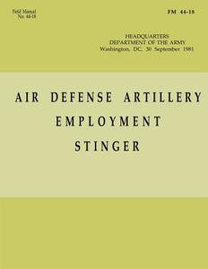 Air Defense Artillery Employment, Stinger (FM 44-18) di Department of the Army edito da Createspace