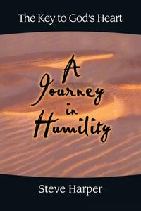 A Journey in Humility: The Key to God's Heart di Steve Harper edito da Createspace