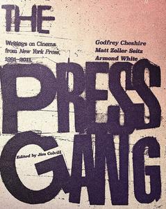 The Press Gang: Writings on Cinema from New York Press, 1991-2011 di Cheshire Godfrey, Matt Zoller Seitz, Armond White edito da SEVEN STORIES
