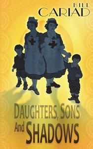 Daughters, Sons and Shadows di Bill Cariad edito da AUK AUTHORS