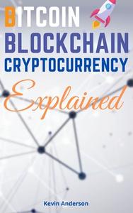 Bitcoin, Blockchain and Cryptocurrency Explained - 2 Books in 1 di Kevin Anderson edito da Bitcoin and Cryptocurrency Education