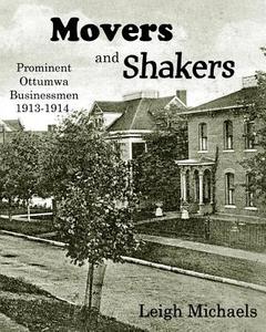 Movers and Shakers: Prominent Ottumwa Businessmen 1913-1914 di Leigh Michaels edito da PBL LTD