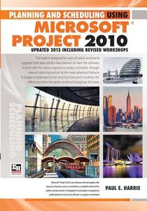 Planning And Scheduling Using Microsoft Project 2010: Updated 2013 Including Revised Workshops Paperback di Paul E. Harris edito da Eastwood Harris Pty Ltd