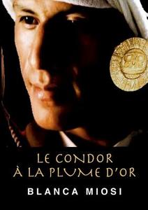 Le Condor A La Plume D'or di Blanca Miosi, Maud Hillard edito da Books On Demand