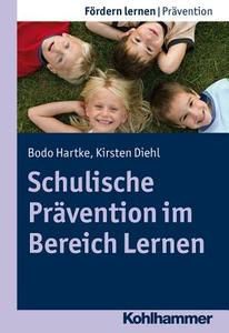 Schulische Prävention im Bereich Lernen di Bodo Hartke, Kirsten Diehl edito da Kohlhammer W.
