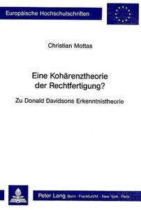 Eine Kohaerenztheorie Der Rechtfertigung?: Zu Donald Davidsons Erkenntnistheorie di Christian Mottas edito da P.I.E.