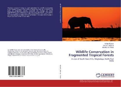 Wildlife Conservation in Fragmented Tropical Forests di Ashish Kumar, Bruce G. Marcot, Rohitkumar Patel edito da LAP LAMBERT Academic Publishing