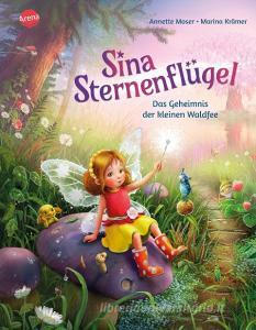 Sina Sternenflügel (1). Das Geheimnis der kleinen Waldfee di Annette Moser edito da Arena Verlag GmbH