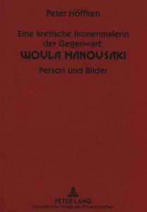 Eine kretische Ikonenmalerin der Gegenwart: Woula Manousaki di Peter Höffken edito da Lang, Peter GmbH