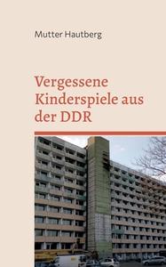 Vergessene Kinderspiele aus der DDR di Mutter Hautberg edito da Books on Demand