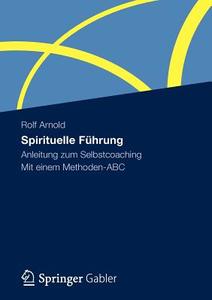 Spirituelle Führung di Rolf Arnold edito da Gabler, Betriebswirt.-Vlg