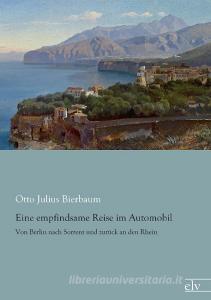 Eine empfindsame Reise im Automobil di Otto Julius Bierbaum edito da Europäischer Literaturverlag