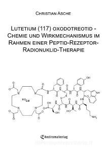 Lutetium (117) oxodotreotid - Chemie und Wirkmechanismus im Rahmen einer Peptid-Rezeptor-Radionuklid-Therapie di Christian Asche edito da Rediroma-Verlag