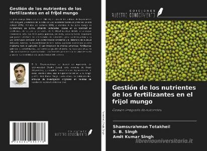 Gestión de los nutrientes de los fertilizantes en el frijol mungo di Shamsurahman Totakheil, S. B. Singh, Amit Kumar Singh edito da Ediciones Nuestro Conocimiento