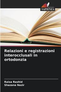 Relazioni e registrazioni interocclusali in ortodonzia di Raisa Rashid, Shazana Nazir edito da Edizioni Sapienza