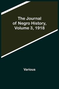 The Journal of Negro History, Volume 3, 1918 di Various edito da Alpha Editions