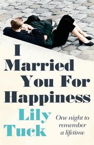 I Married You For Happiness di Lily Tuck edito da HarperCollins Publishers