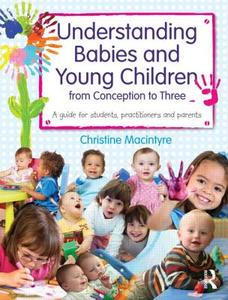 Understanding Babies and Young Children from Conception to Three di Christine (Moray House School of Education Macintyre edito da Taylor & Francis Ltd