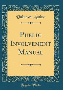 Public Involvement Manual (Classic Reprint) di Unknown Author edito da Forgotten Books