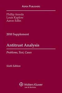 Antitrust Analysis: Problems, Text, And, Cases 2010 Supplement di Phillip Areeda, Louis Kaplow, Aaron Edlin edito da ASPEN PUBL