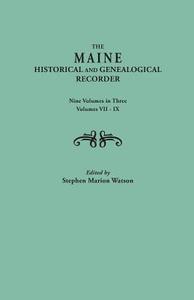 The Maine Historical and Genealogical Recorder. Nine Volumes Bound in Three. Volumes VII-IX edito da Clearfield