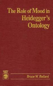 The Role of Mood in Heidegger's Ontology di Bruce W. Ballard edito da University Press of America