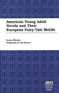 American Young Adult Novels and Their European Fairy-Tale Motifs di Lucia Huang edito da Lang, Peter