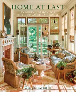 Home at Last: Enduring Design for the New American House di Gil Schafer III edito da RIZZOLI