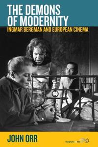 The Demons of Modernity: Ingmar Bergman and European Cinema di Orr+ John edito da BERGHAHN BOOKS INC