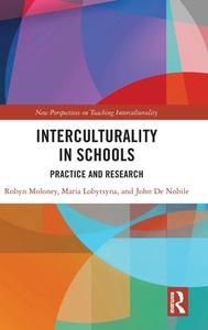 Interculturality In Schools di Robyn Moloney, Maria Lobytsyna, John De Nobile edito da Taylor & Francis Ltd