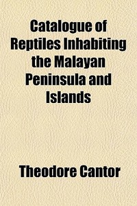 Catalogue Of Reptiles Inhabiting The Mal di Theodore Cantor edito da General Books