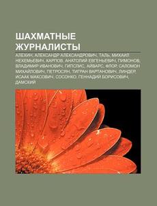 Shakhmatnye Zhurnalisty: Alekhin, Aleksa di Istochnik Wikipedia edito da Books LLC, Wiki Series
