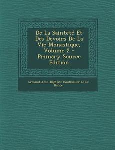 de La Saintete Et Des Devoirs de La Vie Monastique, Volume 2 - Primary Source Edition di Armand-Jean-Baptiste Bouth Le De Rance edito da Nabu Press
