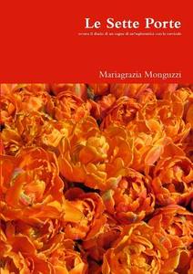 Le Sette Porte di Mariagrazia Monguzzi edito da Lulu.com