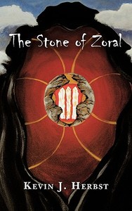 The Stone of Zoral di Kevin J. Herbst edito da AUTHORHOUSE