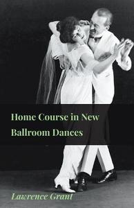 Home Course in New Ballroom Dances di Lawrence Grant edito da Das Press