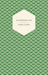 An Ordinary Life di Karel Capek edito da Scott Press