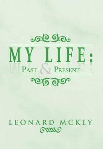 My Life di Leonard Mckey edito da Xlibris