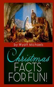 Christmas Facts for Fun! di Wyatt Michaels edito da Createspace