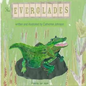 The Everglades: Children's Poetry Written and Illustrated by Catherine Johnson di Catherine Margaret Johnson edito da Createspace