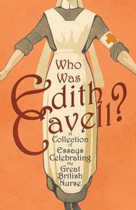 WHO WAS EDITH CAVELL A COLLECTION OF ES di VARIOUS edito da LIGHTNING SOURCE UK LTD