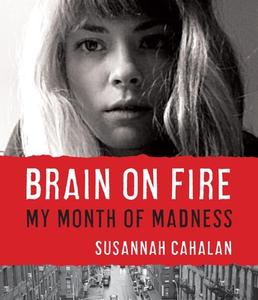 Brain on Fire: My Month of Madness di Susannah Cahalan edito da Highbridge Company