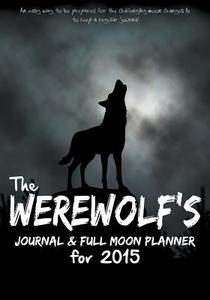 The Werewolf's Journal & Full Moon Planner for 2015: An Easy Way to Be Prepared for the Challenging Moon Changes & to Ke di Journal Easy edito da WAHIDA CLARK PRESENTS PUB